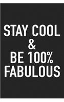 Stay Cool and Be 100% Fabulous: A 6x9 Inch Matte Softcover Journal Notebook with 120 Blank Lined Pages and an Uplifting Positive Cover Slogan