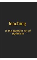 Teaching Is the Greatest Act of Optimism: Teacher Lesson Planner and Journal-Black and Gold Elegant Monthly and Weekly Teacher Goal Setting, Student Information Record, Academic Year Lesson 
