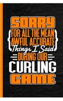 Sorry for All the Mean Awful Accurate Things I Said During Our Curling Game