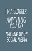 I'm a Blogger Anything You Do May End Up on Social Media: Blank Journal, Blank Diary Notebook, Inspirational Journal, Minimalist, Lined Journal