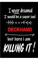 I Never Dreamed I Would Be a Super Cool Deckhand But Here I Am Killing It!: It's Like Riding a Bike. Except the Bike Is on Fire. and You Are on Fire! Blank Line Journal