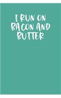 I Run on Bacon and Butter