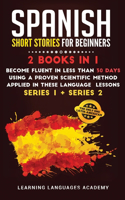 Spanish Short Stories for Intermediate: 2 Books in 1: Become Fluent in Less Than 30 Days Using a Proven Scientific Method Applied in These Language Lessons. (Series 1 + Series 2)