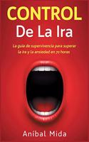 Control de la ira: La guía de supervivencia para superar la ira y la ansiedad en 72 horas [Anger Management, Spanish Edition](1 En el Camino de la Mejora)