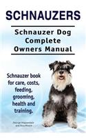 Schnauzers. Schnauzer Dog Complete Owners Manual. Schnauzer book for care, costs, feeding, grooming, health and training..