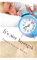 It's Not Strength