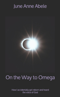 On the Way to Omega: How I accidentally got reborn and heard the voice of God