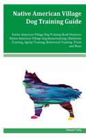 Native American Village Dog Training Guide Native American Village Dog Training Book Features: Native American Village Dog Housetraining, Obedience Training, Agility Training, Behavioral Training, Tricks and More