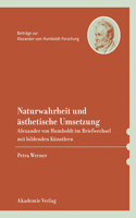 Naturwahrheit Und Ästhetische Umsetzung: Alexander Von Humboldt Im Briefwechsel Mit Bildenden Künstlern