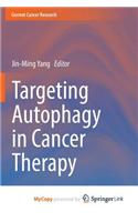 Targeting Autophagy in Cancer Therapy