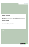 What makes a text a text? Criteria for text functionality: Text analysis and text production