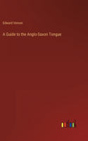 Guide to the Anglo-Saxon Tongue