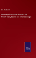 Dictionary of Quotations from the Latin, French, Greek, Spanish and Italian Languages