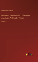 Documents Pontificaux Sur La Gascogne d'Après Les Archives Du Vatican