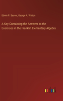 Key Containing the Answers to the Exercises in the Franklin Elementary Algebra