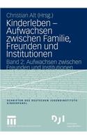 Kinderleben -- Aufwachsen Zwischen Familie, Freunden Und Institutionen: Band 2: Aufwachsen Zwischen Freunden Und Institutionen