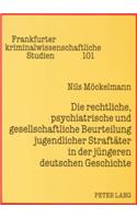 rechtliche, psychiatrische und gesellschaftliche Beurteilung jugendlicher Straftaeter in der juengeren deutschen Geschichte