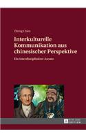 Interkulturelle Kommunikation aus chinesischer Perspektive: Ein interdisziplinaerer Ansatz