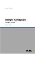 Zwischen den Wirklichkeiten. Eine Untersuchung ausgewählter Werke Hermann Hesses