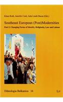 Southeast European (Post)Modernities, 16: Part 2: Changing Forms of Identity, Religiosity, Law and Labour