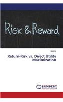 Return-Risk vs. Direct Utility Maximization