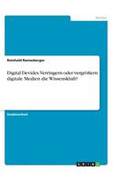 Digital Devides. Verringern oder vergrößern digitale Medien die Wissenskluft?