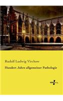 Hundert Jahre allgemeiner Pathologie: (German)