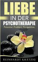 Liebe in der Psychotherapie: Potential. Problem. Perspektive.
