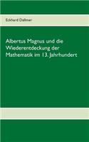Albertus Magnus und die Wiederentdeckung der Mathematik im 13. Jahrhundert: (German)