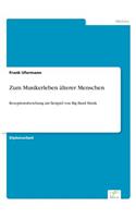 Zum Musikerleben älterer Menschen: Rezeptionsforschung am Beispiel von Big Band Musik