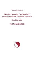 Wer ist Alexander Grothendieck? Anarchie, Mathematik, Spiritualität, Einsamkeit Eine Biographie Teil 3: Spiritualität