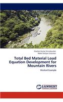 Total Bed Material Load Equation Development for Mountain Rivers