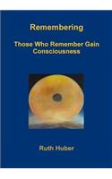 Remembering.Those Who Remember Gain Consciousness