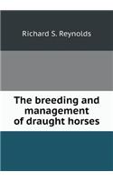 The breeding and management of draught horses