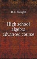 HIGH SCHOOL ALGEBRA ADVANCED COURSE