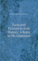 Facts and Fictions in Irish History: A Reply to Mr. Gladstone