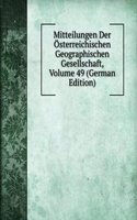 Mitteilungen Der Osterreichischen Geographischen Gesellschaft, Volume 49 (German Edition)