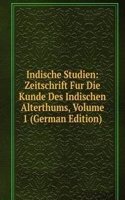 Indische Studien: Zeitschrift Fur Die Kunde Des Indischen Alterthums, Volume 1 (German Edition)