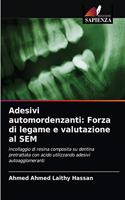 Adesivi automordenzanti: Forza di legame e valutazione al SEM