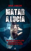 Matar a Lucia: Una mujer atrapada en la red de corrupcion policial y narcotrafico en Espana