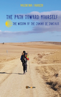 path toward yourself. The wisdom of the Camino de Santiago