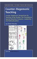 Counter-Hegemonic Teaching: Counter-Hegemonic Perspectives for Teaching Social Studies, the Foundations, Special Education Inclusion, and Multiculturalism