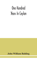 One hundred years in Ceylon, or, The centenary volume of the Church Missionary Society in Ceylon, 1818-1918