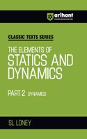 Arihant Classic Texts Series for All Engineering Entrances Aspirants | The Elements of Statics and Dynamics Part 2 Dynamics- SL Loney | For Exam Exam 2025-26