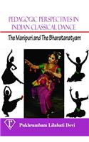 Pedagogic Perspectives in Indian Classical Dance: The Manipuri and The Bharatanatyam