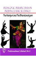 Pedagogic Perspectives in Indian Classical Dance: The Manipuri and The Bharatanatyam