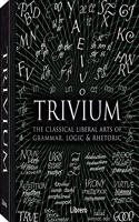 TRIVIUM: LAS ARTES LIBRERALES CLASICAS DE LA GRAMATICA, LOGICA Y RETORICA