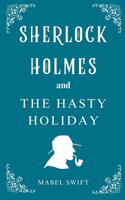 Sherlock Holmes and The Hasty Holiday