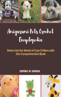 Amigurumi Pets Crochet Encyclopedia: Delve into the World of Cute Critters with this Comprehensive Book