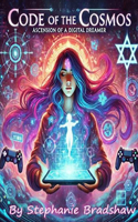 Code of the Cosmos: Ascension of a Digital Dreamer: Code of the Cosmos: Ascension of a Digital Dreamer Harnessing the Power Within to Create, Conquer, and Shine